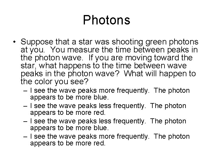 Photons • Suppose that a star was shooting green photons at you. You measure