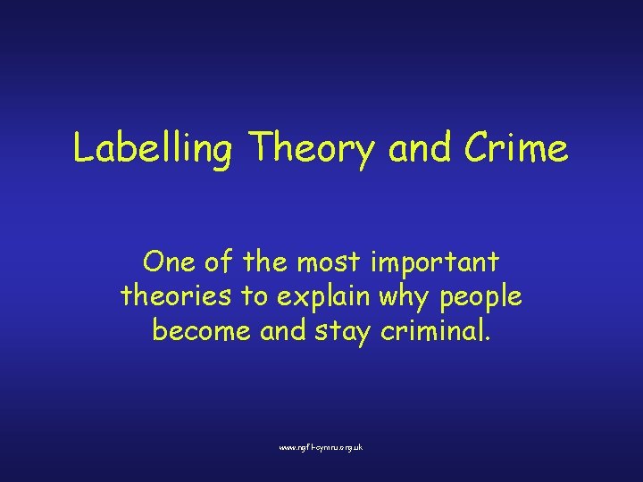 Labelling Theory and Crime One of the most important theories to explain why people