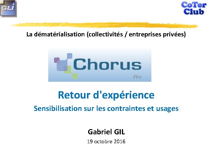 La dématérialisation (collectivités / entreprises privées) Retour d'expérience Sensibilisation sur les contraintes et usages