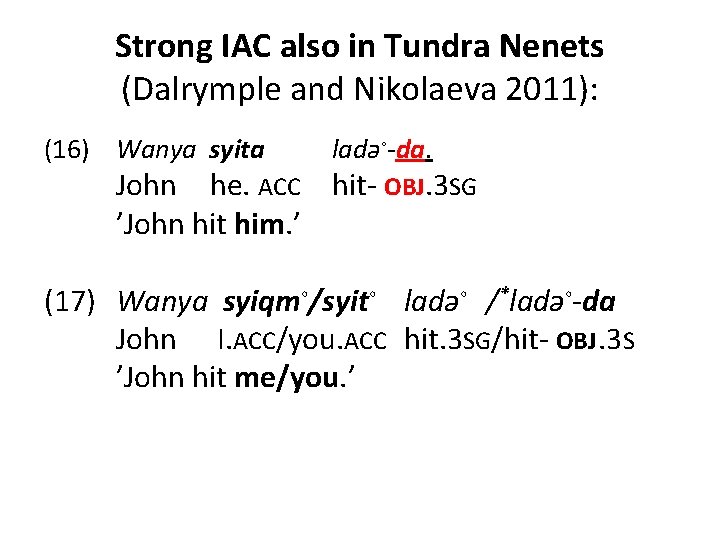 Strong IAC also in Tundra Nenets (Dalrymple and Nikolaeva 2011): (16) Wanya syita ladə◦-da.
