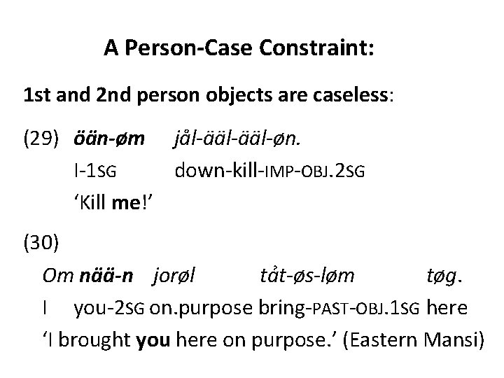 A Person-Case Constraint: 1 st and 2 nd person objects are caseless: (29) öän-øm