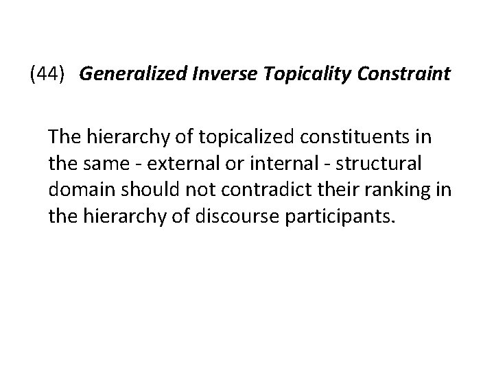 (44) Generalized Inverse Topicality Constraint The hierarchy of topicalized constituents in the same -