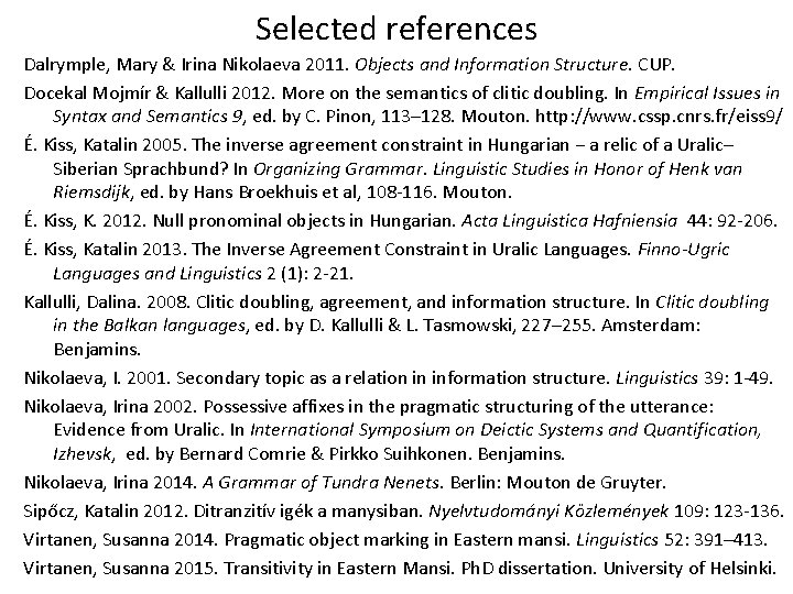Selected references Dalrymple, Mary & Irina Nikolaeva 2011. Objects and Information Structure. CUP. Docekal