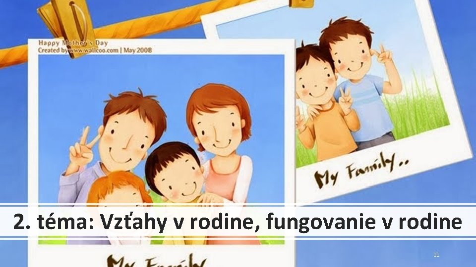 2. téma: Vzťahy v rodine, fungovanie v rodine 11 