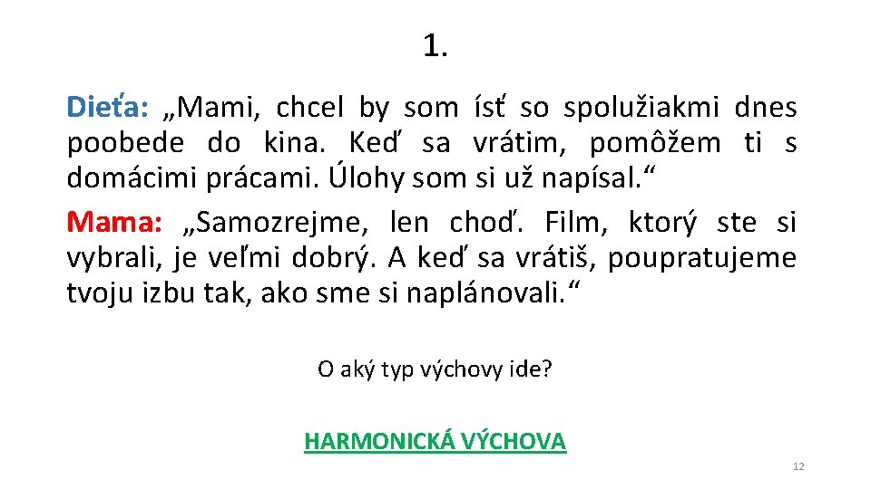 1. Dieťa: „Mami, chcel by som ísť so spolužiakmi dnes poobede do kina. Keď