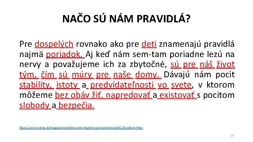 NAČO SÚ NÁM PRAVIDLÁ? Pre dospelých rovnako pre deti znamenajú pravidlá najmä poriadok. Aj