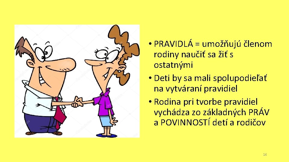  • PRAVIDLÁ = umožňujú členom rodiny naučiť sa žiť s ostatnými • Deti