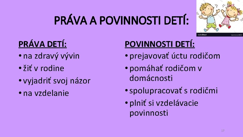 PRÁVA A POVINNOSTI DETÍ: PRÁVA DETÍ: • na zdravý vývin • žiť v rodine