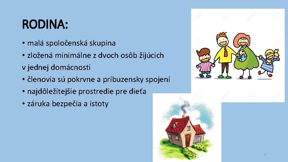 RODINA: • malá spoločenská skupina • zložená minimálne z dvoch osôb žijúcich v jednej