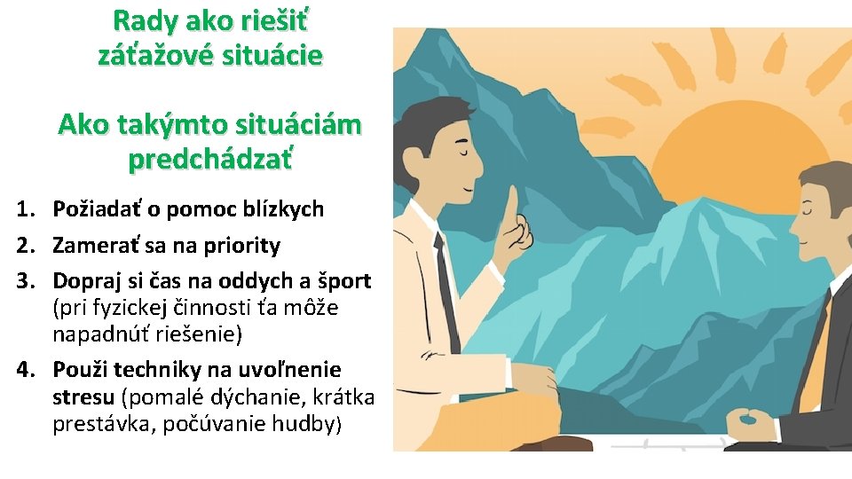 Rady ako riešiť záťažové situácie Ako takýmto situáciám predchádzať 1. Požiadať o pomoc blízkych