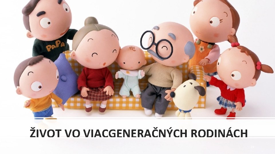 ŽIVOT VO VIACGENERAČNÝCH RODINÁCH 23 