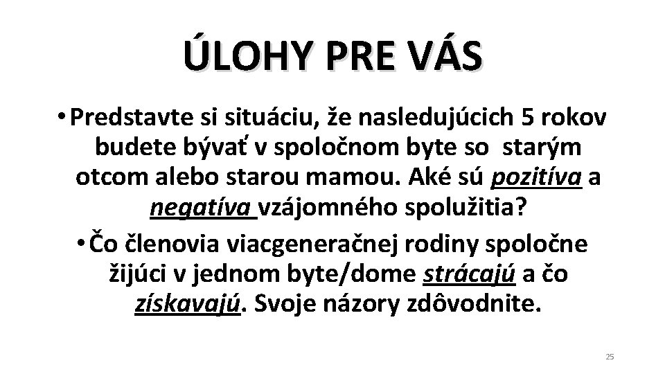 ÚLOHY PRE VÁS • Predstavte si situáciu, že nasledujúcich 5 rokov budete bývať v