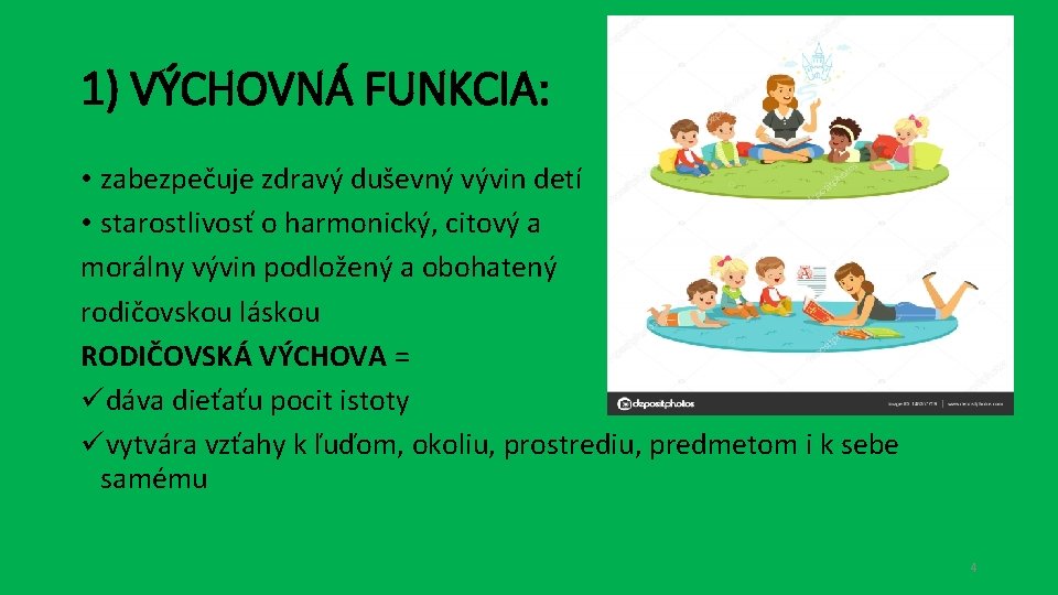 1) VÝCHOVNÁ FUNKCIA: • zabezpečuje zdravý duševný vývin detí • starostlivosť o harmonický, citový