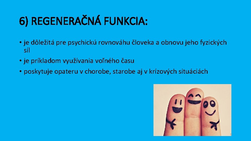 6) REGENERAČNÁ FUNKCIA: • je dôležitá pre psychickú rovnováhu človeka a obnovu jeho fyzických