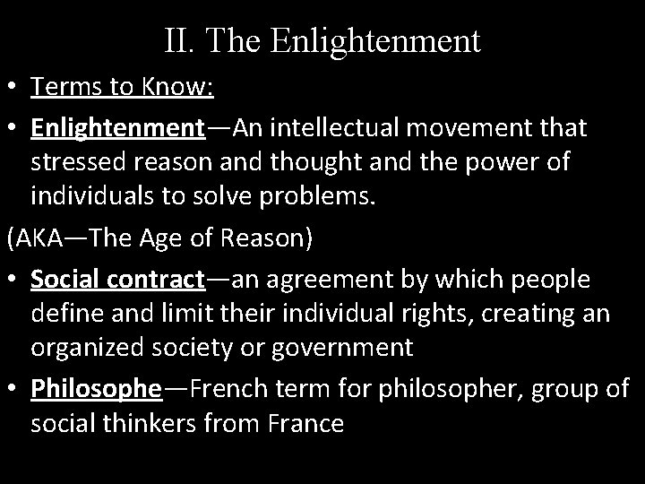 II. The Enlightenment • Terms to Know: • Enlightenment—An intellectual movement that stressed reason