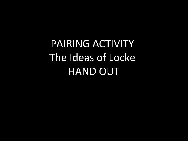 PAIRING ACTIVITY The Ideas of Locke HAND OUT 