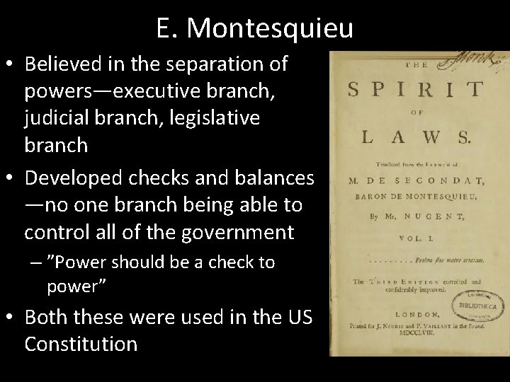 E. Montesquieu • Believed in the separation of powers—executive branch, judicial branch, legislative branch