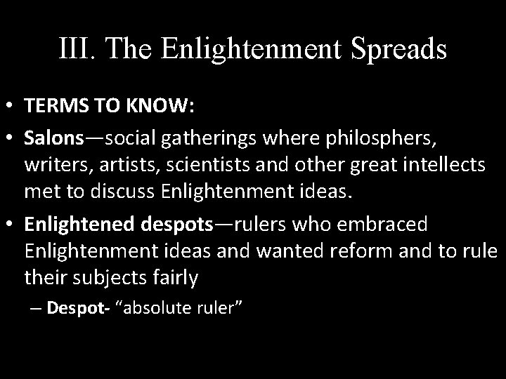 III. The Enlightenment Spreads • TERMS TO KNOW: • Salons—social gatherings where philosphers, writers,