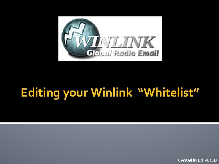 Editing your Winlink “Whitelist” Created by Ed, VE 7 ED 