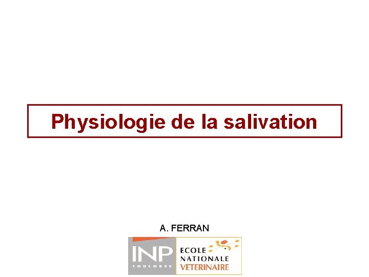 Physiologie de la salivation A. FERRAN Physiologie de la salivation A. FERRAN