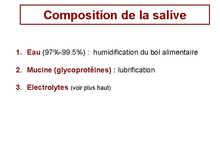 Composition de la salive 1. Eau (97%-99. 5%) : humidification du bol alimentaire 2. Composition de la salive 1. Eau (97%-99. 5%) : humidification du bol alimentaire 2.