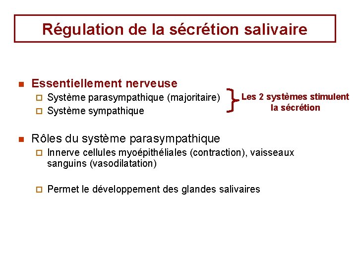 Régulation de la sécrétion salivaire n Essentiellement nerveuse Système parasympathique (majoritaire) ¨ Système sympathique Régulation de la sécrétion salivaire n Essentiellement nerveuse Système parasympathique (majoritaire) ¨ Système sympathique