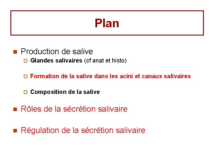Plan n Production de salive ¨ Glandes salivaires (cf anat et histo) ¨ Formation Plan n Production de salive ¨ Glandes salivaires (cf anat et histo) ¨ Formation