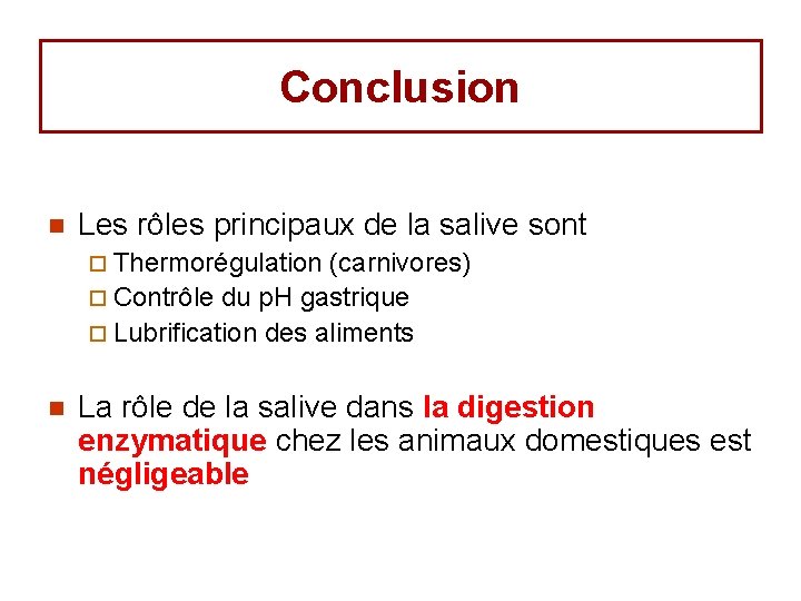 Conclusion n Les rôles principaux de la salive sont ¨ Thermorégulation (carnivores) ¨ Contrôle Conclusion n Les rôles principaux de la salive sont ¨ Thermorégulation (carnivores) ¨ Contrôle
