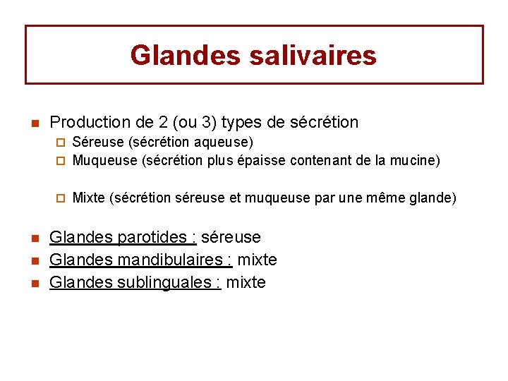 Glandes salivaires n Production de 2 (ou 3) types de sécrétion Séreuse (sécrétion aqueuse) Glandes salivaires n Production de 2 (ou 3) types de sécrétion Séreuse (sécrétion aqueuse)