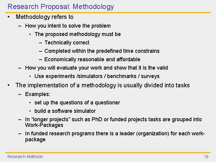 Research Proposal: Methodology • Methodology refers to – How you intent to solve the