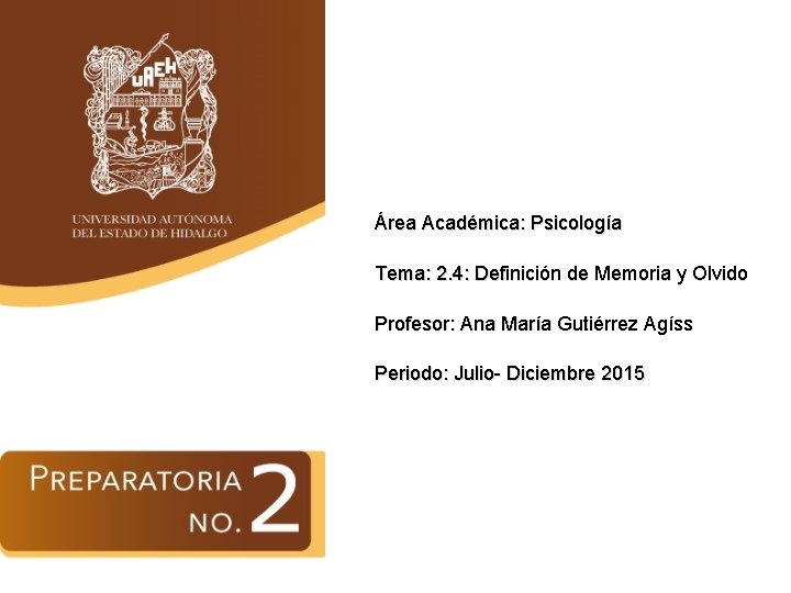 Área Académica: Psicología Tema: 2. 4: Definición de Memoria y Olvido Profesor: Ana María