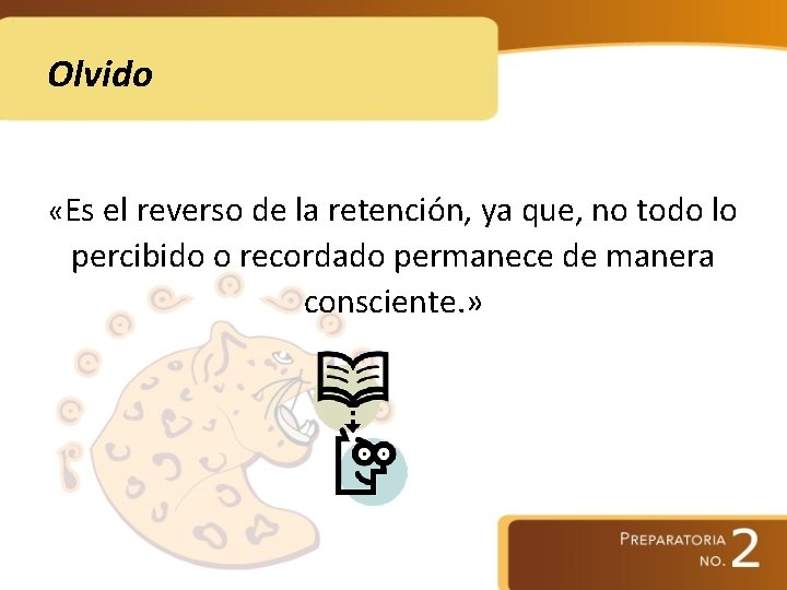 Olvido «Es el reverso de la retención, ya que, no todo lo percibido o