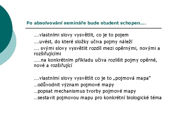 Po absolvování semináře bude student schopen…. …. vlastními slovy vysvětlit, co je to pojem