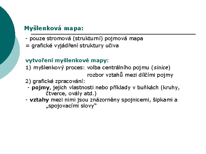 Myšlenková mapa: - pouze stromová (strukturní) pojmová mapa = grafické vyjádření struktury učiva vytvoření