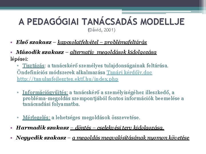 A PEDAGÓGIAI TANÁCSADÁS MODELLJE (Dávid, 2001) • Első szakasz – kapcsolatfelvétel – problémafeltárás •