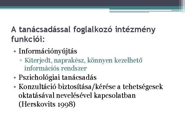 A tanácsadással foglalkozó intézmény funkciói: • Információnyújtás ▫ Kiterjedt, naprakész, könnyen kezelhető információs rendszer