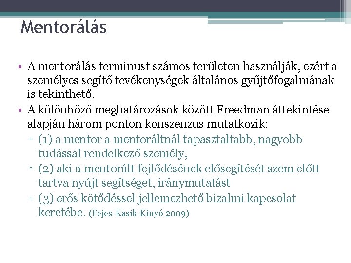 Mentorálás • A mentorálás terminust számos területen használják, ezért a személyes segítő tevékenységek általános