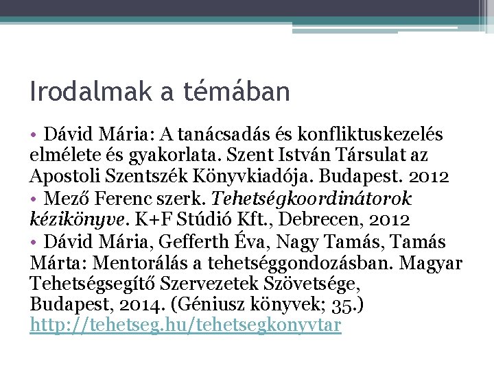 Irodalmak a témában • Dávid Mária: A tanácsadás és konfliktuskezelés elmélete és gyakorlata. Szent