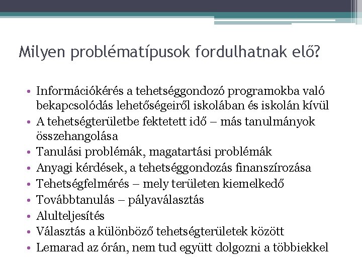 Milyen problématípusok fordulhatnak elő? • Információkérés a tehetséggondozó programokba való bekapcsolódás lehetőségeiről iskolában és