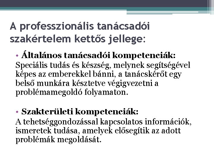 A professzionális tanácsadói szakértelem kettős jellege: • Általános tanácsadói kompetenciák: Speciális tudás és készség,