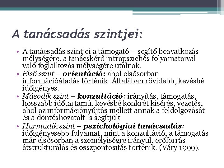 A tanácsadás szintjei: • A tanácsadás szintjei a támogató – segítő beavatkozás mélységére, a