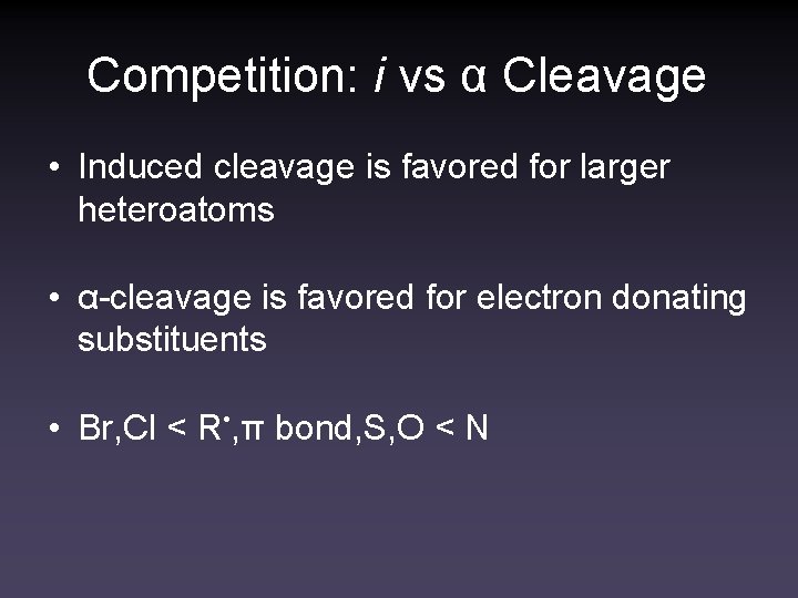 Competition: i vs α Cleavage • Induced cleavage is favored for larger heteroatoms •