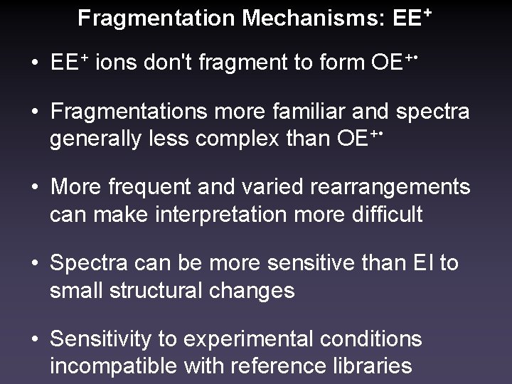Fragmentation Mechanisms: EE+ • EE+ ions don't fragment to form OE+ • • Fragmentations