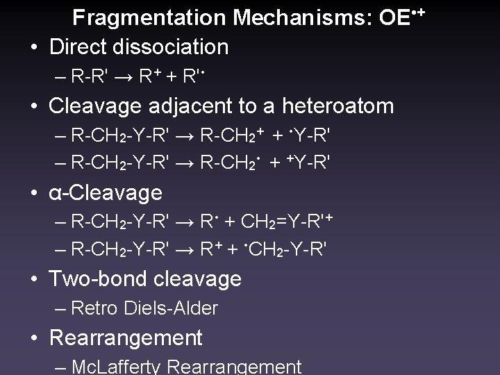 Fragmentation Mechanisms: OE • + • Direct dissociation – R-R' → R+ + R'