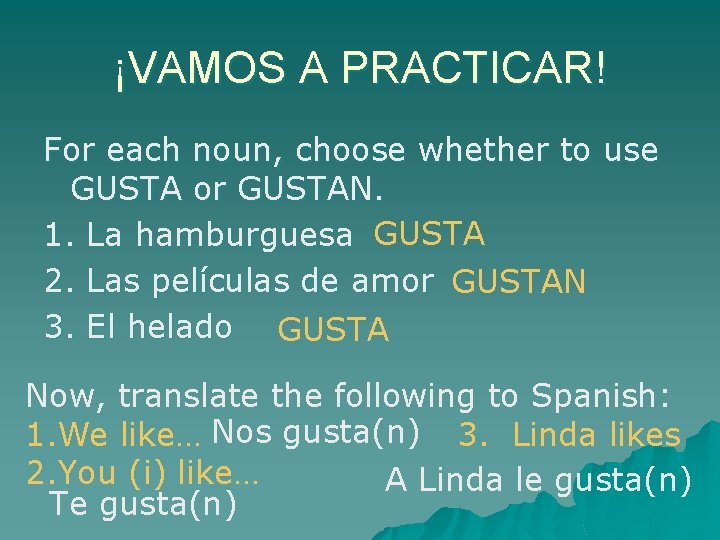 ¡VAMOS A PRACTICAR! For each noun, choose whether to use GUSTA or GUSTAN. 1.