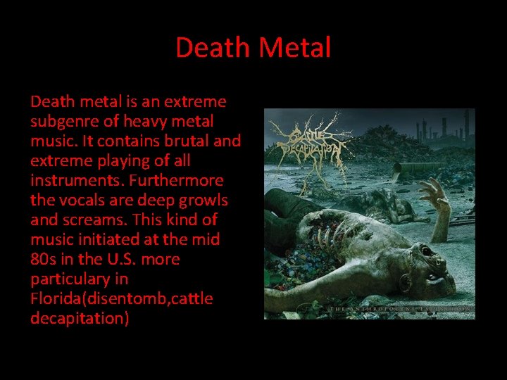 Death Metal Death metal is an extreme subgenre of heavy metal music. It contains