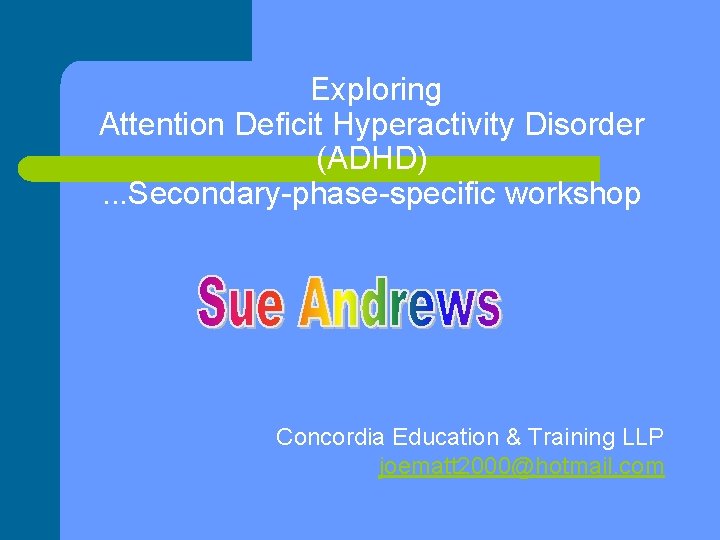  Exploring Attention Deficit Hyperactivity Disorder (ADHD) . . . Secondary-phase-specific workshop Concordia Education