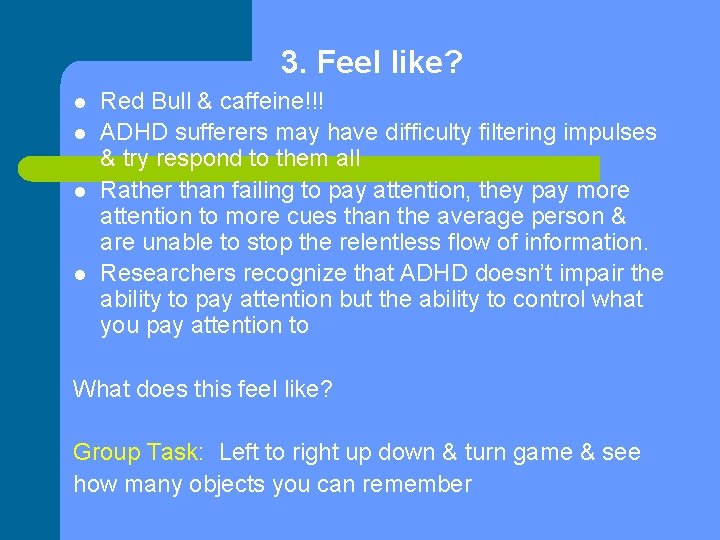 3. Feel like? l l Red Bull & caffeine!!! ADHD sufferers may have difficulty