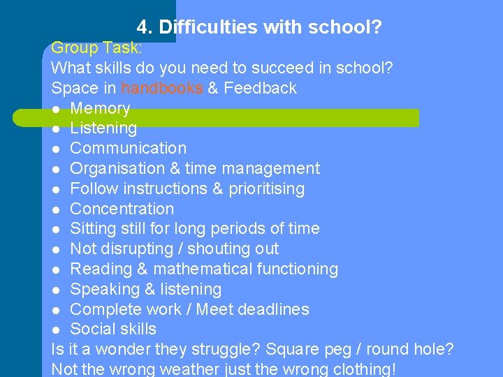 4. Difficulties with school? Group Task: What skills do you need to succeed in