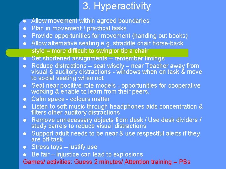 3. Hyperactivity Allow movement within agreed boundaries l Plan in movement / practical tasks